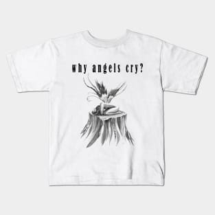 why angels cry? Kids T-Shirt